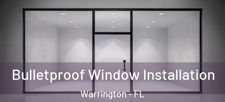  Bulletproof Window Installation Warrington - FL