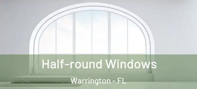 Half-round Windows Warrington - FL